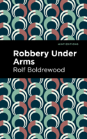 Robbery Under Arms: A Story of Life and Adventure in the Bush and in the Goldfields of Australia 1546427619 Book Cover