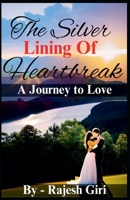 The Silver Lining of Heartbreak: A Journey to Love B0C3DF5NF3 Book Cover