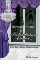 Nursing Homes to Rehabilitation Centers: What Every Person Needs to Know 1974131696 Book Cover