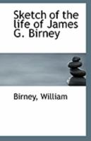 Sketch of the Life of James G. Birney 1113302836 Book Cover