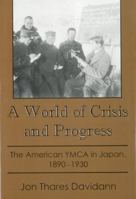 A World of Crisis and Progress: The American Ymca in Japan, 1890-1930 0934223432 Book Cover