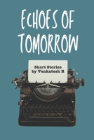 Echos Of Tomorrow: Short Stories - Ahead of life B0FND979DQ Book Cover