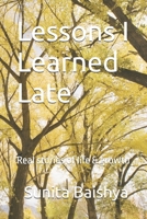 Lessons I Learned Late: Real stories of life & growth B0GXB2B644 Book Cover