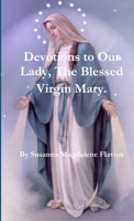 Devotions to Our Lady, The Blessed Virgin Mary. 0557067812 Book Cover