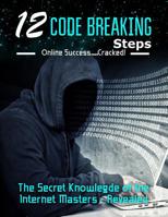 12 Code Breaking Steps: The Secret Knowledge of the Internet Masters - Revealed 153285143X Book Cover