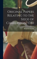 Original Papers Relating to the Siege of Charleston, 1780 1017437793 Book Cover