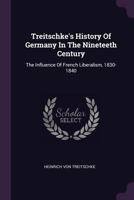 Treitschke's History Of Germany In The Nineteeth Century: The Beginnings Of The Germanic Federation, 1814-1819 1286690536 Book Cover