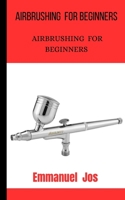 Airbrushing: How to Use Airbrush B0CPYG9RLC Book Cover