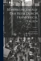 Bemerkungen Auf Der Reise Durch Frankreich, Italien; Volume 1 1022561006 Book Cover