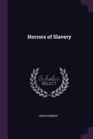 Horrors of Slavery 1021418404 Book Cover