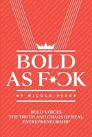 Bold As F*ck: Bold Voices: The Truth And Chaos Of Real Entrepreneurship 1914428455 Book Cover