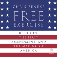 Free Exercise: Religion, the First Amendment, and the Making of America B0F41P6BRF Book Cover