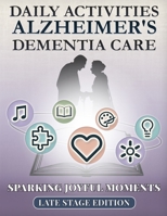 Sparking Joyful Moments - Late Stage Edition: Daily Activities for Alzheimer's & Dementia Care B0F855J2X3 Book Cover
