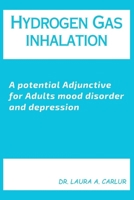 Hydrogen Gas inhalation: A potential Adjunctive for Adults mood disorder and depression B0CVBJKB57 Book Cover