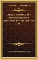 Annual Report Of The American Historical Association For The Year 1910 0548763623 Book Cover