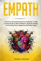 Empath: Find Your Gift and Develop Your Potential. A Step by Step Guide to Self-Confidence, Spiritual Healing, Overcoming Fears, Negativity and Being Happy B084DG78P7 Book Cover