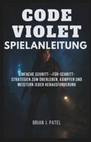 CODE VIOLET SPIELANLEITUNG: Einfache Schritt- für-Schritt-Strategien zum Überleben, Kämpfen und Meistern jeder Herausforderung B0G4LBDVNM Book Cover