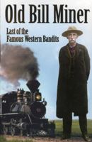 Old Bill Miner: Last of the Famous Western Bandits 1894384040 Book Cover