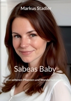 Sabeas Baby: von seltenen Pflanzen und Wanderhebammen (German Edition) 369573535X Book Cover