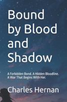 Bound by Blood and Shadow: A Forbidden Bond. A Hidden Bloodline. A War That Begins With Her. B0G3NK17D3 Book Cover