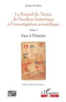 Le linceul de Turin, de l'analyse historique à l'investigation scientifique: Tome 1 - Face à l'histoire (Religions Et Spiritualité) (French Edition) 2336507226 Book Cover