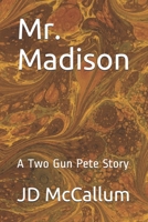 Mr. Madison: A Two Gun Pete Story B088XY7RJ5 Book Cover