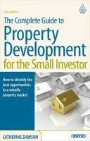 The Complete Guide to Property Development for the Small Investor: How to Identify the Best Opportunities in a Volatile Property Market 0749454512 Book Cover