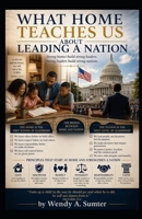 What Home Teaches Us About Leading a Nation B0GY8KBNH7 Book Cover