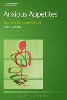 Anxious Appetites: Food and Consumer Culture 1472588142 Book Cover