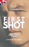 Silverbourne: First Shot: A Gay British Rowing Literary Romance (Third Revised Edition) (Silverbourne British Gay Romance) 1997999269 Book Cover
