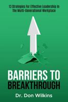 Barriers to Breakthrough: 13 Strategies For Effective Leadership in The Multi-Generational Workplace B0DS6NZS4V Book Cover