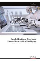 Decoded Decisions: Behavioural Finance Meets Artificial Intelligence 9999328075 Book Cover