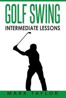 Golf Swing: Intermediate Lessons 1546442391 Book Cover