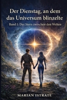 Der Dienstag, an dem das Universum blinzelte (Der Stern zwischen den Welten) (German Edition) B0GRRDK531 Book Cover