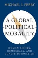 A Global Political Morality: Human Rights, Democracy, and Constitutionalism 1316611000 Book Cover