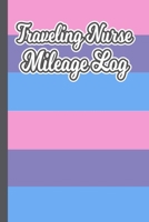 Traveling Nurse Mileage Log: Notebook For Tracking Business Expenses Related To Driving 1686670737 Book Cover