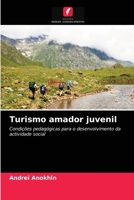 Turismo amador juvenil: Condições pedagógicas para o desenvolvimento da actividade social 6203153257 Book Cover