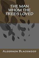 The Man Whom the Trees Loved 1983596744 Book Cover
