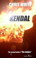 Kendal: A prequel to the Judges and the origin of the enigmatic Dr Kendal. 1482073803 Book Cover