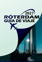 RÓTERDAM GUÍA DE VIAJE 2027: "La guía definitiva para explorar la ciudad más audaz de los Países Bajos — itinerarios, joyas ocultas, secretos locales y dónde alojarse" (Spanish Edition) B0HG5Z1MTX Book Cover