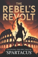 The Rebel's Revolt: Unveiling the Epic Tale of 'Spartacus' B0GFXPZKSM Book Cover