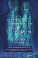 Stories from the Rains of Love and Death: Four Plays from Iran 0887548199 Book Cover