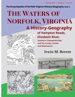 The Waters of Norfolk, Virginia: A History-Geography of Hampton Roads, Elizabeth River, Southern Chesapeake Bay, and the Creeks, Canals, and ... of Norfolk Virginia History-Geograrphy) B0GRCVVBWQ Book Cover