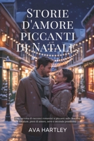 STORIE ROMANTICHE DI NATALE PICCANTI: Una raccolta di racconti romantici e piccanti sulle feste, pieni di amore, neve e seconde possibilità (Italian Edition) B0G6ZR9VLX Book Cover