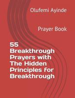 55 BREAKTHROUGH PRAYERS WITH THE HIDDEN PRINCIPLES OF BREAKTHROUGH: PRAYER BOOK 172575603X Book Cover