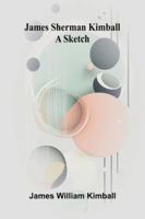 James Sherman Kimball: A Sketch 937177441X Book Cover