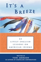 It's A Breeze: 42 Lively English Lessons on American Idioms 1481035428 Book Cover