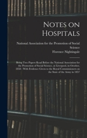 Notes on Hospitals: Being two Papers Read Before the National Association for the Promotion of Social Science, at Liverpool, in October, 1 1015605559 Book Cover