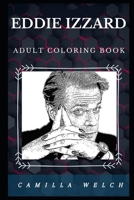Eddie Izzard Adult Coloring Book: Iconic Surrealist Humorist and Famous Political Activist Inspired Adult Coloring Book B0848XQBC9 Book Cover