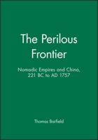 The Perilous Frontier: Nomadic Empires and China (Studies in Social Discontinuity) 1557863245 Book Cover